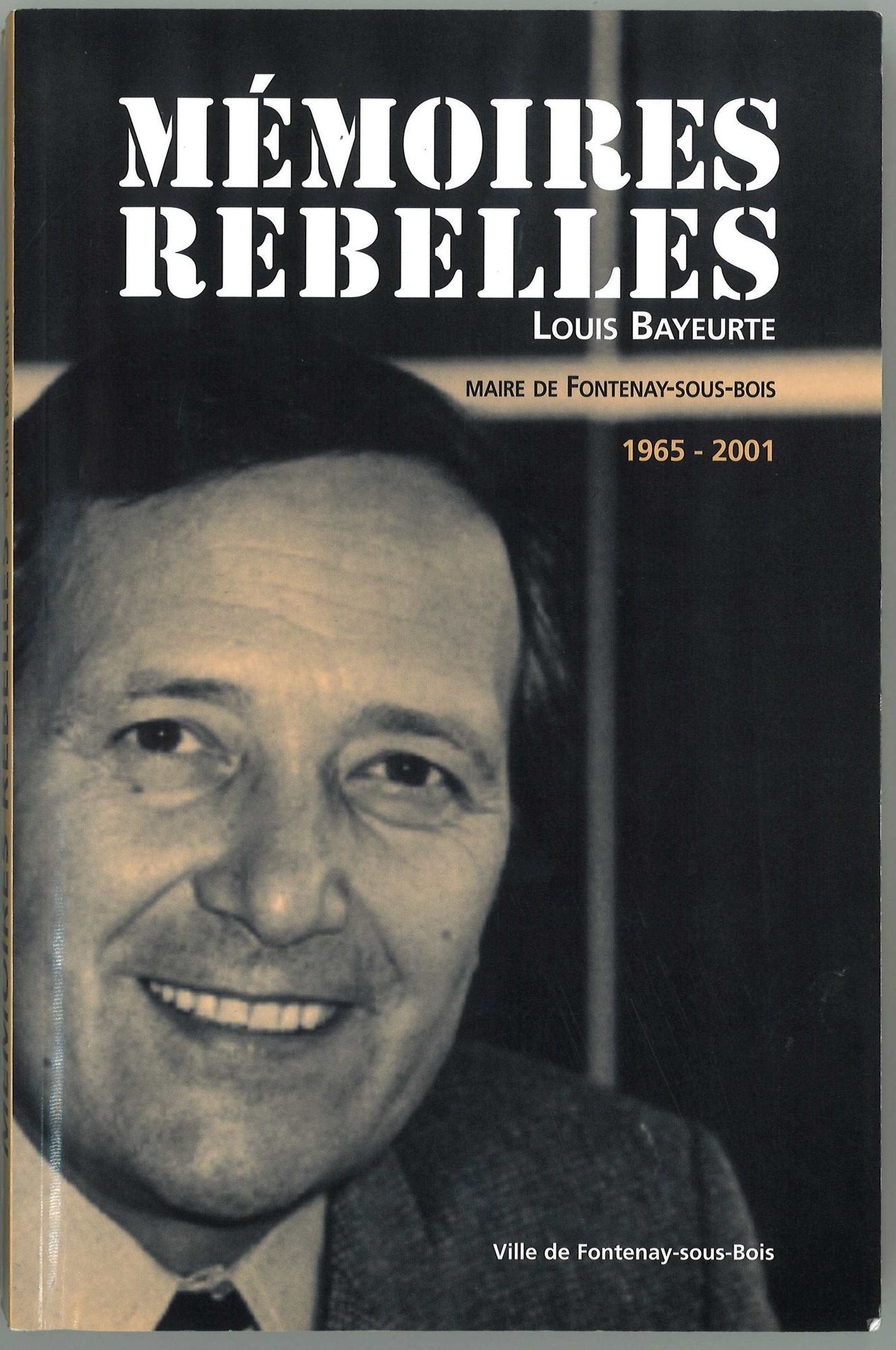 Mémoires Rebelles, Louis Bayeurte, Maire de Fontenay-sous-Bois, 1965 - 2001